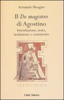 Il «De magistro di Agostino». Introduzione, testo, traduzione e commento di Agostino (sant') edito da Città Nuova
