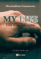 My life. Una storia già scritta di Massimiliano Cammarata edito da Youcanprint
