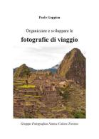 Organizzare e sviluppare le fotografie di viaggio di Paolo Goppion edito da Youcanprint