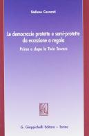 Le democrazie protette e semi-protette da eccezione a regola. Prima e dopo le Twin Towers di Stefano Ceccanti edito da Giappichelli