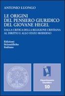Le origini del pensiero giuridico del giovane Hegel di Antonio Luongo edito da Edizioni Scientifiche Italiane