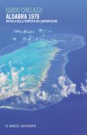 Aldabra 1979. Un'isola nella tempesta dell'Antropocene di Guido Chelazzi edito da Mimesis