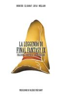 La leggenda di Final Fantasy IX. Creazione, universo, descrizione di Nicolas Courcier, Mehdi El Kanafi, Lucas edito da Multiplayer Edizioni
