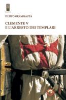 Clemente V e l'arresto dei templari di Filippo Grammauta edito da Tipheret