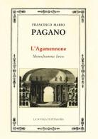 L' Agamennone. Monodramma lirico di Francesco Mario Pagano edito da La Scuola di Pitagora
