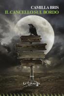 Il cancello sul bordo di Camilla Bris edito da La Caravella Editrice