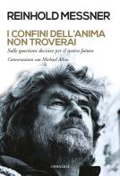 I confini dell'anima non troverai. «Sulle questioni decisive per il nostro futuro». Conversazioni con Michael Albus di Reinhold Messner, Michael Albus edito da Cantagalli