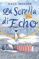 La sorella di Echo di Paul Mosier edito da HarperCollins Italia