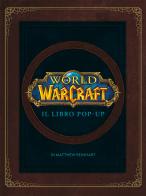 World of Warcraf. Il libro pop-up. Ediz. illustrata di Matthew Reinhart edito da Magic Press