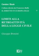 Limiti alla retroattività della legge civile di Giuseppe Bronzini edito da Key Editore