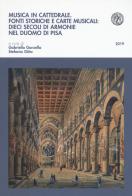 Musica in cattedrale. Fonti storiche e carte musicali: dieci secoli di armonie nel Duomo di Pisa edito da Pacini Editore