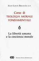 Corso di teologia morale fondamentale vol.6 di Jean-Louis Bruguès edito da ESD-Edizioni Studio Domenicano