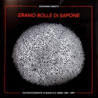 Erano bolle di sapone e forme di luce... Fotografie in bianco e nero 1987-1997 di Giovanni Fanetti. Ediz. illustrata di Giovanni Fanetti edito da Firenzelibri