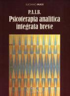 P.A.I.B. Psicoterapia analitica integrata breve di Luciano Masi edito da CISU