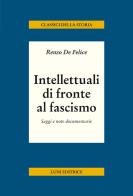 Intellettuali di fronte al fascismo di Renzo De Felice edito da Luni Editrice