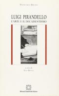 Luigi Pirandello. L'arte e il decadentismo di Francesco Bruno edito da Edizioni Scientifiche Italiane