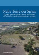 Nelle terre dei Sicani. Passato, presente e futuro dei siti archeologici della Sicilia centrale: problematiche e proposte edito da Lussografica