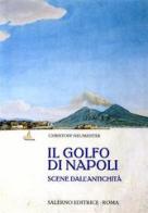 Il golfo di Napoli. Scene dall'antichità di Christoff Neumeister edito da Salerno