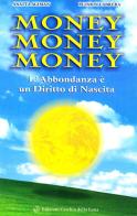 Money money money. L'abbondanza è un diritto di nascita di Anatta Agiman, Pujarin Cabrera edito da Cerchio della Luna