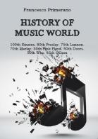 History of music world. 100th Sinatra. 80th Presley. 75th Lennon. 70th Marley. 50th Pink Floyd. 50th Doors. 50th Who. 45th Queen di Francesco Primerano edito da Youcanprint