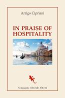In praise of hospitality di Arrigo Cipriani edito da Compagnia Editoriale Aliberti