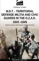 M.D.T. Territorial defense militia and civic guards in the O.Z.A.K 1943-1945 di Paolo Crippa, Carlo Cucut edito da Soldiershop
