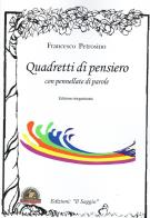 Quadretti di pensiero con pennellate di parole. Edizione riorganizzata di Francesco Petrosino edito da Edizioni Il Saggio
