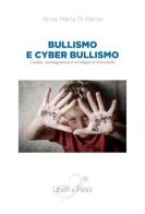 Bullismo e cyberbullismo. Cause, conseguenze e strategie di intervento di Anna Maria Di Marzo edito da Liberi e Felici