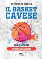 Il basket cavese 1940-2020. Storia e racconti di Alfonso De Pisapia edito da Area Blu Edizioni