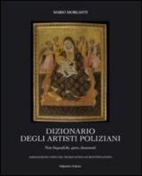 Dizionario degli artisti poliziani. Note biografiche, opere, documenti di Mario Morganti edito da Thesan & Turan
