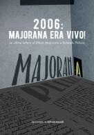 2006: Majorana era vivo! Le ultime lettere di Ettore Majorana a Rolando Pelizza di Alfredo Ravelli edito da Print Service Pavia