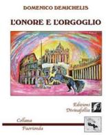 L' onore e l'orgoglio di Domenico Demichelis edito da Edizioni DivinaFollia