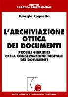 L' archiviazione ottica dei documenti. Profili giuridici della conservazione digitale dei documenti di Giorgio Rognetta edito da Giuffrè