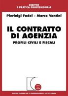 Il contratto di agenzia. Profili civili e fiscali di Pierluigi Fadel, Marco Vantini edito da Giuffrè