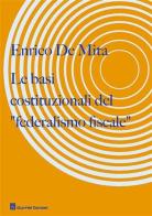 Le basi costituzionali del «federalismo fiscale» di Enrico De Mita edito da Giuffrè