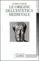 Le origini dell'estetica medievale di André Grabar edito da Jaca Book