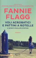 Voli acrobatici e pattini a rotelle a Wink's Phillips Station di Fannie Flagg edito da Rizzoli