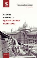 Quello che noi non siamo di Gianni Biondillo edito da Guanda