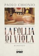 La follia di Viola di Paolo Chionio edito da Booksprint