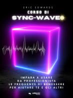 Corso di Sync-Wave. Impara a usare da professionista le frequenze di benessere per aiutare te e gli altri di Eric Edwards edito da Area 51 Publishing