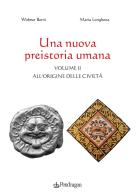Una nuova preistoria umana vol.2 di Widmer Berni, Maria Longhena edito da Pendragon