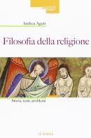 Filosofia della religione. Storia, temi, problemi di Andrea Aguti edito da La Scuola SEI