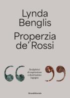 Lynda Benglis, Properzia de' Rossi. «Sculpitrici di capriccioso e destrissimo ingegno». Ediz. italiana e inglese edito da Silvana