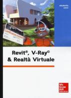 Revit, V-Ray & realtà virtuale. Con Contenuto digitale per download e accesso on line di Elisabetta Cenci edito da McGraw-Hill Education