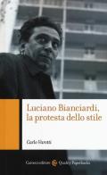Luciano Bianciardi, la protesta dello stile di Carlo Varotti edito da Carocci