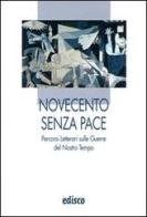 Novecento senza pace. Percorsi letterari sulle guerre del nostro tempo. Per le Scuole superiori. Con espansione online edito da EDISCO