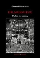Ehi, Maddalena! Dialogo sul restauro di Giovanna Martellotti edito da Gangemi Editore