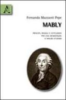 Mably. Principi, regole e istituzioni per una democrazia a misura d'uomo di Fernanda Mazzanti Pepe edito da Aracne