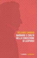 Barbarie e civiltà nella concezione di Leopardi di Rolando Damiani edito da Mimesis