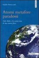 Atomi metafore paradossi. Niels Bohr e la costruzione di una nuova fisica di Sandro Petruccioli edito da Le Lettere